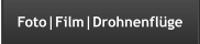 Foto|Film|Drohnenflüge